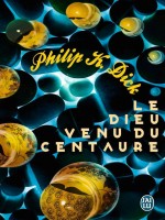 Le Dieu Venu Du Centaure de Dick K. Philip chez J'ai Lu