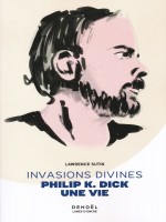 Invasions Divines - Philip K. Dick, Une Vie de Sutin Lawrence chez Denoel