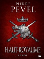 Haut-royaume, T3 : Le Roi de Pevel Pierre chez Bragelonne