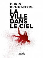 La Ville Dans Le Ciel de Chris Brookmyre chez Denoel