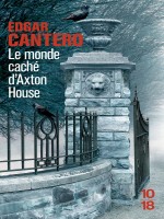 Le Monde Cache D'axton House de Cantero Edgar chez 10 X 18