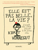 Elle Est Pas Belle La Vie ! (conseils D Un Vieux Schnock A De J de Vonnegut Kurt chez Denoel