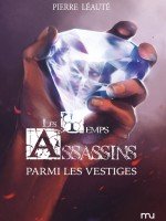 Temps Assassins T03 Parmi Les Vestiges (les) de Pierre Leaute chez Mu Editions
