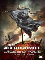 L'age De La Folie, T1 : Un Soupcon De Haine de Abercrombie Joe chez Bragelonne