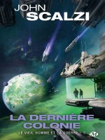 Le Vieil Homme Et La Guerre, T3 : La Derniere Colonie de Scalzi John chez Milady Imaginai