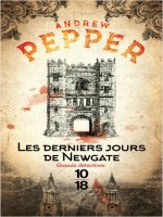 Les Derniers Jours De Newgate de Pepper Andrew chez 10 X 18