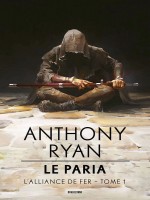 L'alliance De Fer, T1 : Le Paria de Ryan Anthony chez Bragelonne