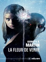 La Fleur De Verre de Martin George R.r. chez Actusf