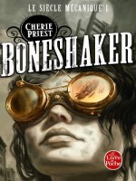 Boneshaker (le Siecle Mecanique, Tome 1) de Priest-c chez Lgf