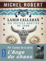 Largo Callahan Six Petites Gouttes De Sang - Tome 1 - Vol01 de Robert Michel chez Pocket