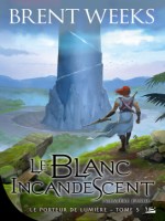 Le Porteur De Lumiere, T5 : Le Blanc Incandescent - Premiere Partie de Weeks Brent chez Bragelonne