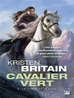 Cavalier Vert, T6 : La Flamme Et La Glace de Britain Kristen chez Bragelonne