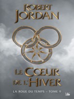 La Roue Du Temps, T9 : Le Coeur De L'hiver de Jordan Robert chez Bragelonne