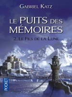 Le Puits Des Memoires - Tome 2 Le Fils De La Lune de Katz Gabriel chez Pocket