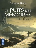 Le Puits Des Memoires - Tome 1 La Traque de Katz Gabriel chez Pocket