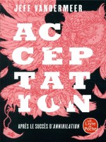 Acceptation (la Trilogie Du Rempart Sud, Tome 3) de Vandermeer Jeff chez Lgf