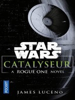 Catalyseur - A Rogue One Story de Luceno James chez Pocket