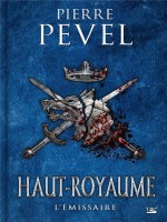 Haut-royaume, T5 : L'emissaire de Pevel Pierre chez Bragelonne