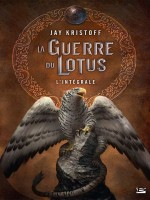 La Guerre Du Lotus - L'integrale de Kristoff Jay chez Bragelonne