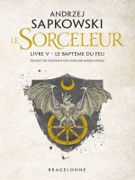 Sorceleur, T5 : Le Bapteme Du Feu de Sapkowski Andrzej chez Bragelonne