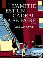 L'amitie Est Un Cadeau A Se Faire de Boyle William chez Gallmeister