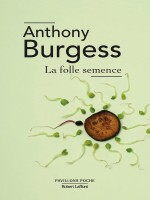 La Folle Semence de Burgess Anthony chez Robert Laffont