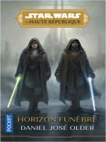 Star Wars : La Haute Republique - Tome 3 Horizon Funebre - Vol03 de Older Daniel Jose chez Pocket