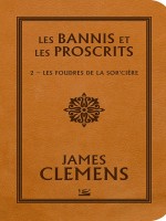 Les Bannis Et Les Proscrits, T2 : Les Foudres De La Sor'ciere de Clemens James chez Bragelonne