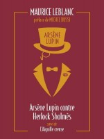 Arsene Lupin Contre Herlock Sholmes Suivi De L'aiguille Creuse de Leblanc/bussi chez Archipoche