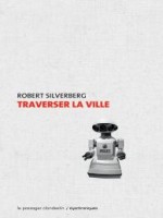 Traverser La Ville de Silverberg Robert chez Clandestin