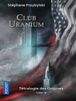 Tetralogie Des Origines - Tome 3 Club Uranium de Przybylski Stephane chez Pocket