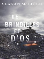 Les Enfants Indociles - T02 - De Brindilles Et D'os de Mcguire Seanan chez Pygmalion