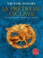 La Pretresse-esclave (la Croisade Eternelle, Tome 1) de Fleury Victor chez Lgf