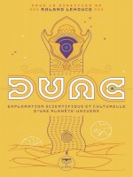 Dune, Exploration Scientifique Et Culturelle D'une Planete-univers de Lehoucq Roland chez Belial