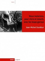 Nous Resterons, Pour Vivre Et Mourir, Avec Les Loups-garou de Durafour Jean-michel chez Rouge Profond