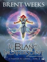 Le Porteur De Lumiere, T6 : Le Blanc Incandescent - Seconde Partie de Weeks Brent chez Bragelonne