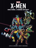 X-men : Dieu Cree, L'homme Detruit de Claremont/anderson chez Panini