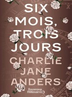 Six Mois, Trois Jours de Anders Charlie Jane chez J'ai Lu
