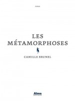 Les Metamorphoses de Brunel Camille chez Alma Editeur