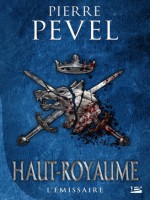 Haut-royaume, T5 : L'emissaire de Pevel Pierre chez Bragelonne