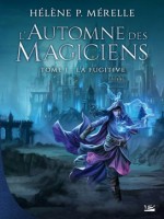 L'automne Des Magiciens, T1 : La Fugitive de P. Merelle Helene chez Bragelonne