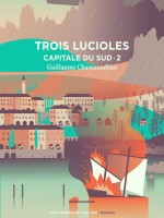 Trois Lucioles. Capitale Du Sud 2, Tome 2. Cycle De La Tour De Garde de Chamanadjian G. chez Forges Vulcain