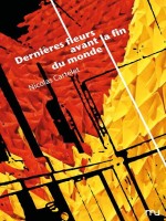 Dernieres Fleurs Avant La Fin Du Monde de Nicolas Cartelet chez Mu Editions