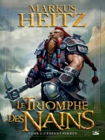 Le Triomphe Des Nains T1 - L'enfant Perdu de Heitz-m chez Bragelonne