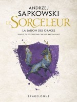 Sorceleur : La Saison Des Orages de Sapkowski Andrzej chez Bragelonne