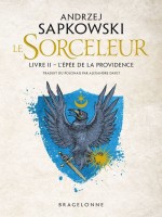 Sorceleur, T2 : L'epee De La Providence de Sapkowski Andrzej chez Bragelonne