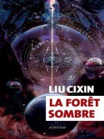 La Foret Sombre de Liu Cixin/gaffric Gw chez Actes Sud