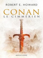 Conan Le Cimmerien de Howard Robert E. chez Bragelonne