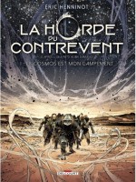 Horde Du Contrevent T01.  Le Cosmos Est Mon Campement de Henninot Eric chez Delcourt