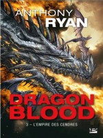 Dragon Blood, T3 : L'empire Des Cendres de Ryan Anthony chez Bragelonne